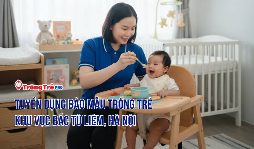 Tuyển dụng bảo mẫu trông trẻ khu vực Bắc Từ Liêm, Hà Nội