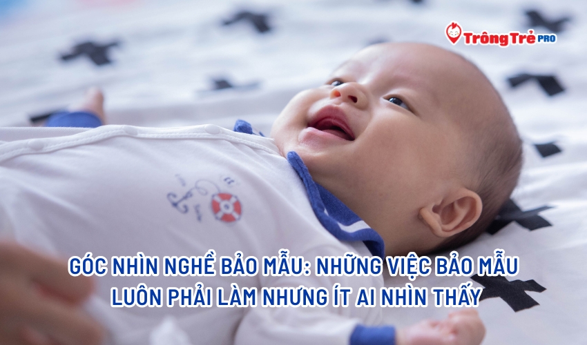 Góc nhìn nghề Bảo mẫu: những việc bảo mẫu luôn phải làm nhưng ít ai nhìn thấy
