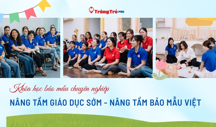 Khóa đào tạo Bảo mẫu Chuyên nghiệp: Nâng tầm Giáo dục sớm – Nâng tầm Bảo mẫu Việt