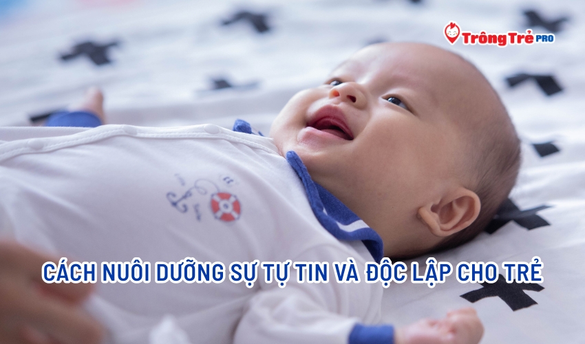 Cách nuôi dưỡng sự tự tin và độc lập cho trẻ